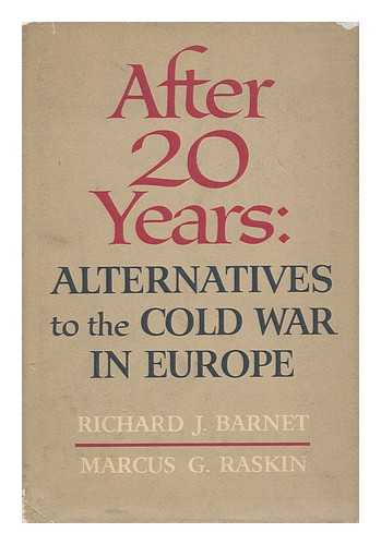 BARNET, RICHARD J. - After 20 years : alternatives to the cold war in Europe / Richard J. Barnet and Marcus G. Raskin