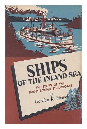 NEWELL, GORDON R. - Ships of the inland sea : the story of the Puget Sound steamboats