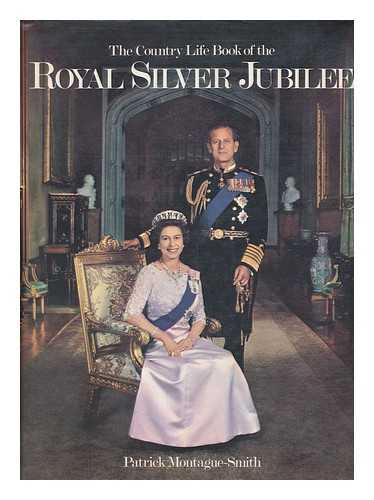 MONTAGUE-SMITH, PATRICK W. - The Country life book of the royal silver jubilee / Patrick Montague-Smith