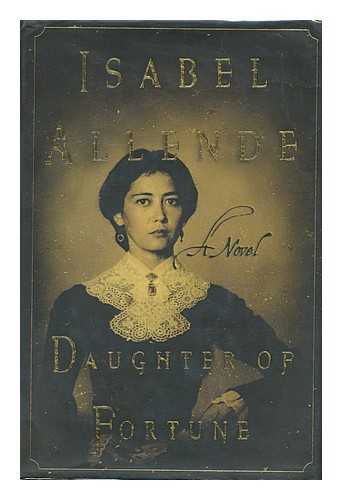 ALLENDE, ISABEL - Daughter of fortune : a novel / Isabel Allende ; translated from the Spanish by Margaret Sayers Peden