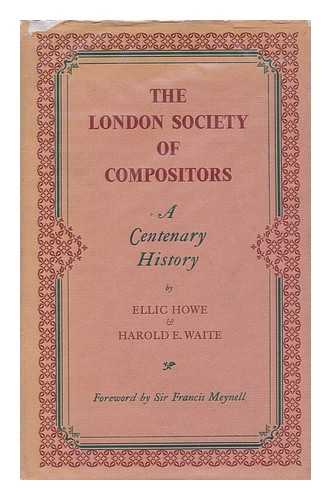 HOWE, ELLIC (1910- ) - The London Society of Compositors : a centenary history