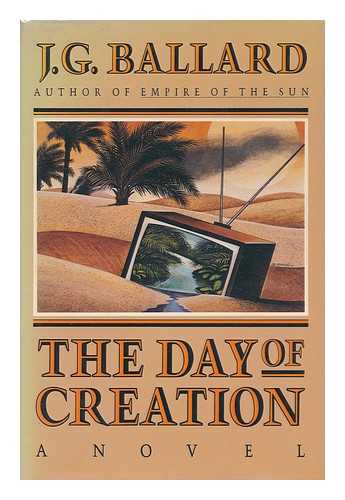 BALLARD, J. G. (1930-2009) - The day of creation / J.G. Ballard