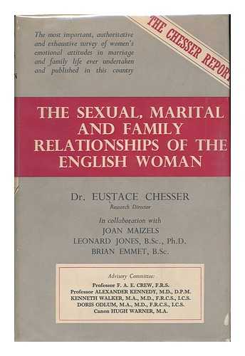 CHESSER, EUSTACE (1902-). MAIZELS, JOAN. JONES, LEONARD CHARLES THOMAS. EMMETT, BRIAN - The sexual, marital and family relationships of the English woman 