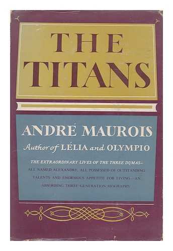 MAUROIS, ANDRE (1885-1967) - The Titans, a three-generation biography of the Dumas ; translated from the French by Gerard Hopkins