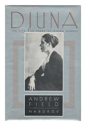 FIELD, ANDREW (1938- ) - Djuna, the life and times of Djuna Barnes / Andrew Field