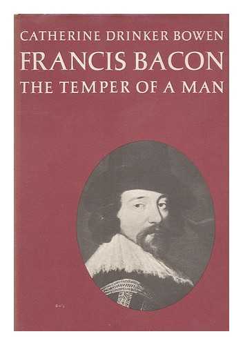 BOWEN, CATHERINE DRINKER (1897-1973) - Francis Bacon : the temper of a man