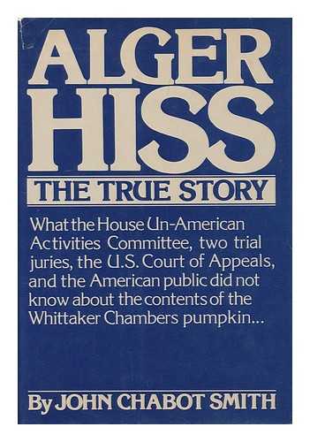 Smith, John Chabot - Alger Hiss, the true story / John Chabot Smith