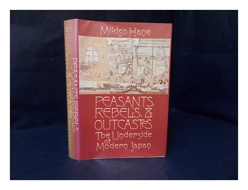HANE, MIKISO - Peasants, rebels, and outcastes : the underside of modern Japan