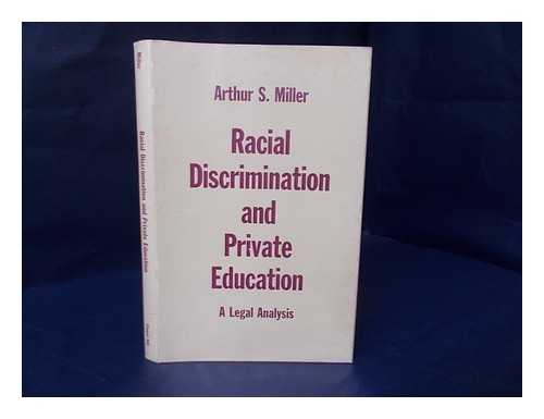 MILLER, ARTHUR SELWYN (1917-) - Racial discrimination and private education  : a legal analysis