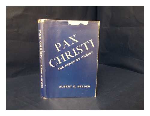 BELDEN, ALBERT DAVID (1883-) - Pax Christi : the peace of Christ, a new policy of Christendom today