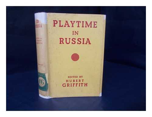 GRIFFITH, HUBERT FREELING (1896-1953) ED. - Playtime in Russia