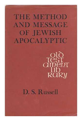 RUSSELL, D. S. (DAVID SYME) (B. 1916) - The method and message of Jewish apocalyptic : 200 BC - AD 100 / D. S. Russell