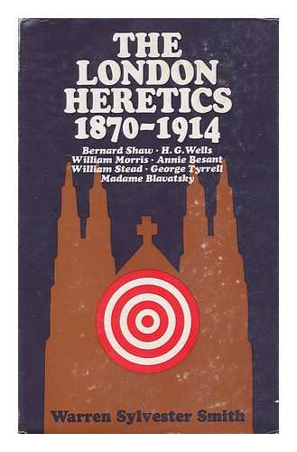 SMITH, WARREN SYLVESTER - The London heretics, 1870-1914