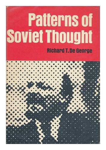 DE GEORGE, RICHARD T. - Patterns of Soviet thought : the origins and development of dialectical and historical materialism [by] Richard T. De George