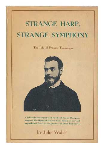 WALSH, JOHN - Strange harp, strange symphony : the life of Francis Thompson