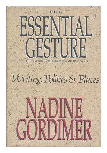 GORDIMER, NADINE - The essential gesture : writing, politics and places / Nadine Gordimer ; edited and with an intordction by Stephen Clingman