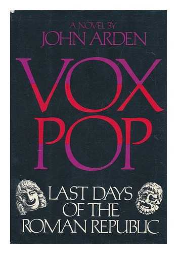 ARDEN, JOHN - Vox pop : last days of the Roman Republic / John Arden