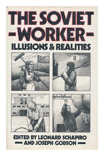 SCHAPIRO, LEONARD BERTRAM (1908-). GODSON, JOSEPH - The soviet worker  : illusions and realities / edited by Leonard Schapiro and Joseph Godson