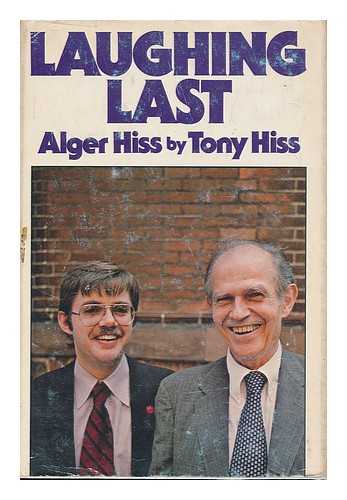 HISS, TONY - Laughing last : Alger Hiss