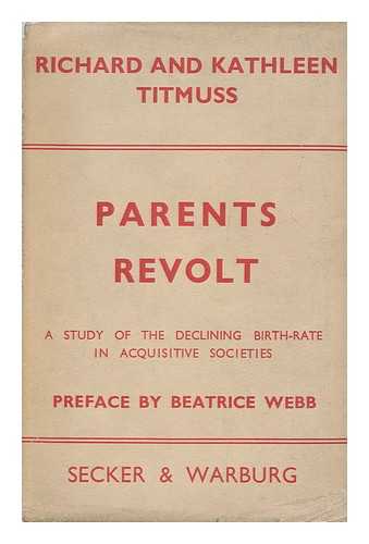 TITMUSS, RICHARD MORRIS (1907-1973). TITMUSS, KATHLEEN - Parents revolt : a study of the declining birth-rate in acquisitive societies