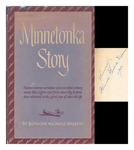 WILSON, BLANCHE NICHOLS - Minnetonka story : a series of stories covering Lake Minnetonka's years from canoe to cruise