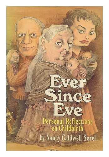 SOREL, NANCY CALDWELL - Ever since Eve : personal reflections on childbirth / Nancy Caldwell Sore