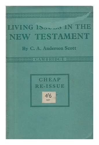 SCOTT, CHARLES ARCHIBALD ANDERSON (1859-1941) - Living issues in the New Testament