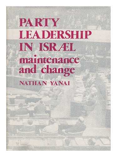 Yanai, Natan (1933- ) - Party leadership in Israel : maintenance and change / Nathan Yanai