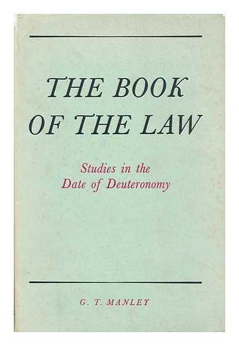 MANLEY, GEORGE THOMAS - The book of the law  : studies in the date of Deuteronomy