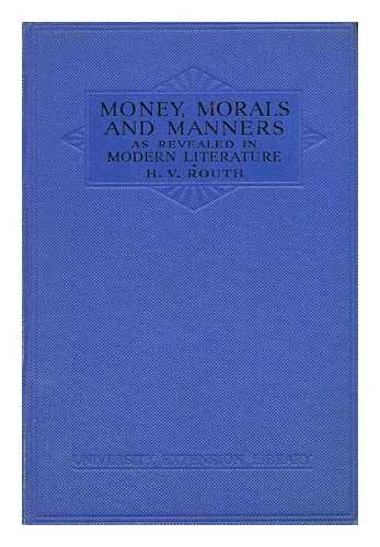 ROUTH, HAROLD VICTOR (1878-1951) - Money, morals and manners as revealed in modern literature