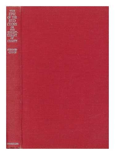 GIGON, FERNAND (1908-). GRIFFIN, GERALD (1889-) - The epic of the Red Cross, or, The knight-errant of charity