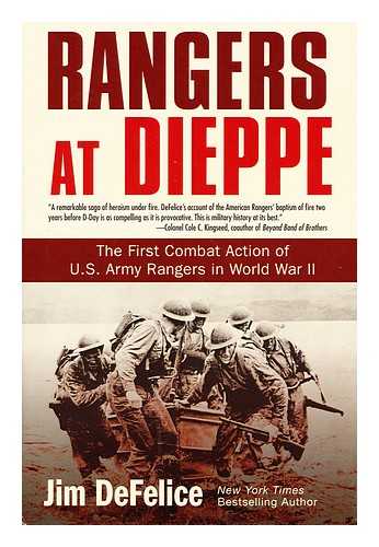 DEFELICE, JIM (1956-?) - Rangers at Dieppe : the first combat action of U.S. Army Rangers in World War II / Jim DeFelice