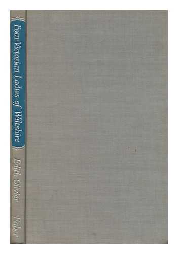 OLIVIER, EDITH - Four Victorian Ladies of Wiltshire : with an Essay on Those Leisured Ladies