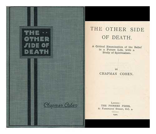 COHEN, CHAPMAN (1868-) - The other side of death : a critical examination of the belief in a future life, with a study of spiritualism / Chapman Cohen