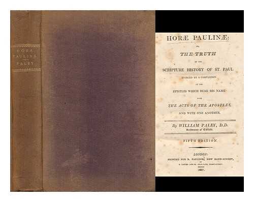 PALEY, WILLIAM (1743-1805) - Horae Paulinae: or the truth of the Scripture History of St. Paul evinced, by a comparison of the Epistles which bear his name, with the Acts of the Apostles