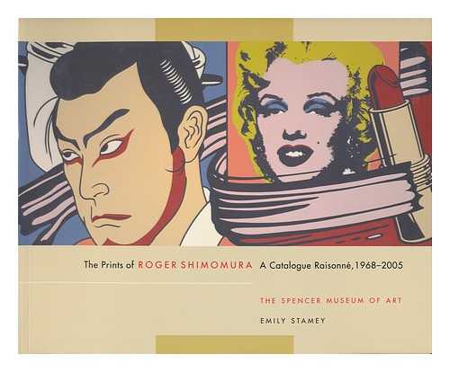 STAMEY, EMILY - The prints of Roger Shimomura : a catalogue raisonne, 1968-2005 / Emily Stamey