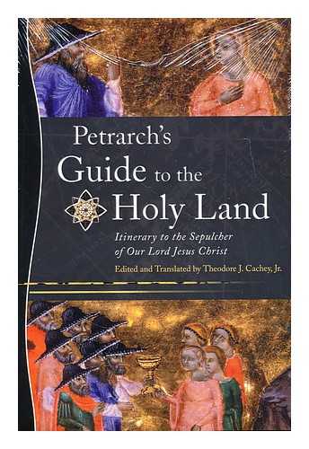 PETRARCA, FRANCESCO (1304-1374) - Petrarch's guide to the Holy Land : Itinerary to the Sepulcher of Our Lord Jesus Christ