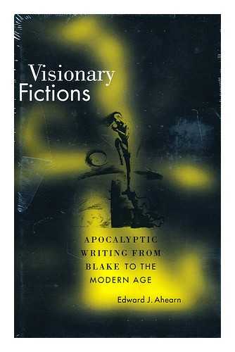 AHEARN, EDWARD J. - Visionary fictions : apocalyptic writing from Blake to the modern age