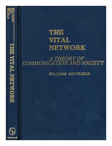 WILLIAMS, PATRICK (1930-?) - The vital network : a theory of communication and society / Patrick Williams and Joan Thornton Pearce