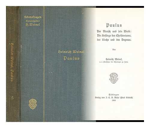 WEINEL, HEINRICH (1874-1936) - Paulus der Mensch und sein Werk  : die Anfange des Christentums, der Kirche und des Dogmas / von Heinrich Weinel