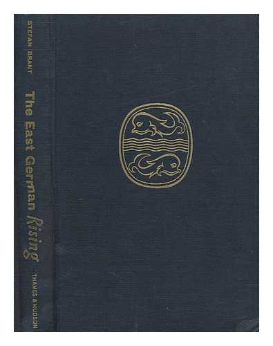 BRANT, STEFAN - The East German rising, 17th June 1953 / with a foreword by John Hynd, M.P.