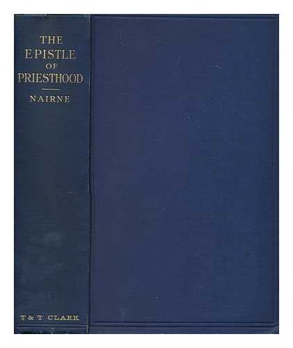 NAIRNE, ALEXANDER (1863-1936) - The epistle of priesthood  : studies in the Epistle to the Hebrews