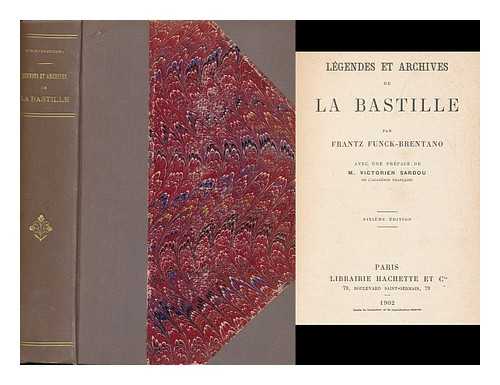 FUNCK-BRENTANO, FRANTZ (1862-1947) - Legendes et archives de la Bastille  / par Frantz Funck-Brentano ; avec une preface de m. Victorien Sardou