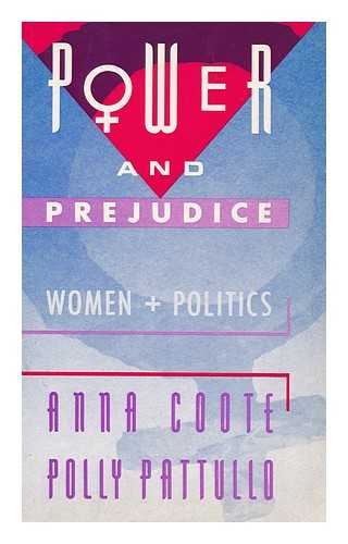 COOTE, ANNA. PATTULLO, POLLY - Power and prejudice : women and politics / Anna Coote and Polly Pattullo