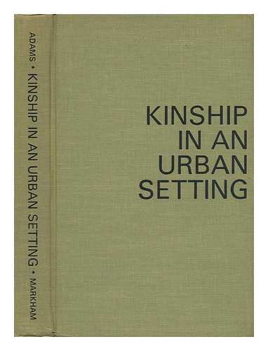 ADAMS, BERT N. - Kinship in an Urban Setting