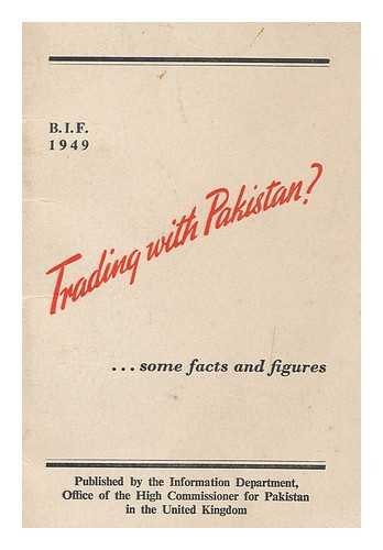 PAKISTAN. MINISTRY OF EXTERNAL AFFAIRS. HIGH COMMISSION FOR PAKISTAN, LONDON. INFORMATION DEPARTMENT - Trading with Pakistan? : Some facts and figures. (B.I.F. 1949.)