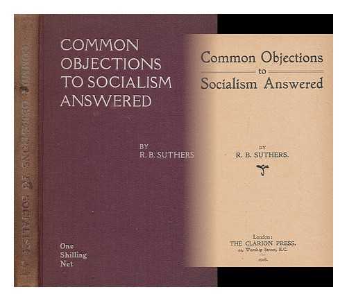 SUTHERS, R.B. - Common objections to socialism answered