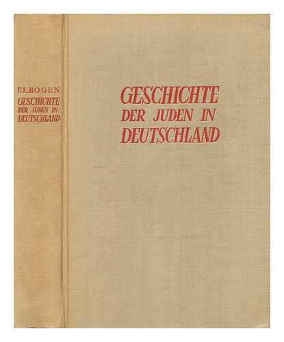 Elbogen, Ismar (1874-1943) - Geschichte der Juden in Deutschland