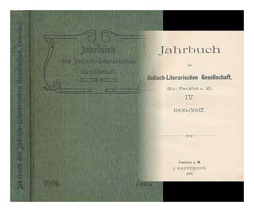 JUDISCH-LITERARISCHEN GESELLSCHAFT - Jahrbuch der Judisch-Literarischen Gesellschaft (sitz: Frankfurt a. M.) IV : 1906-5667