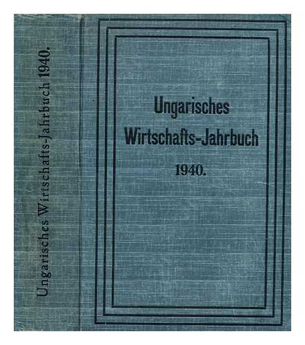 GRATZ, GUSTAV DR. - Ungarisches Wirtschafts-Jahrbuch. XVI. Jahrgang 1940